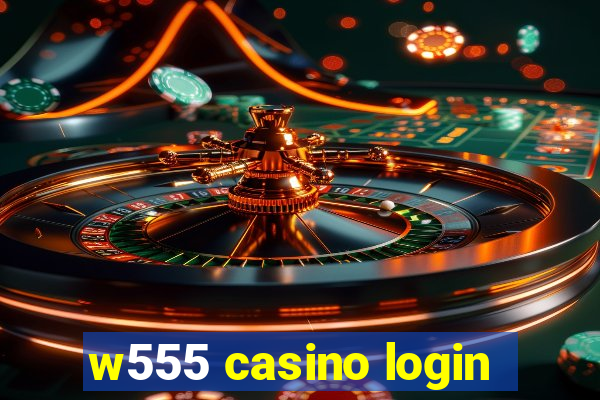 w555 casino login